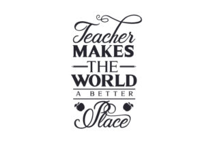 Teacher Makes the World a Better Place: Quotes for Crafts